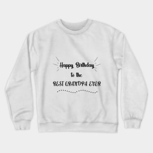 Happy birthday to the best grandpa ever Crewneck Sweatshirt